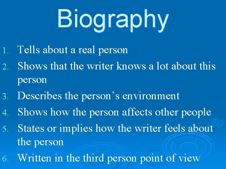 Biography 1. 2. 3. 4. 5. 6. Tells about a real person Shows that