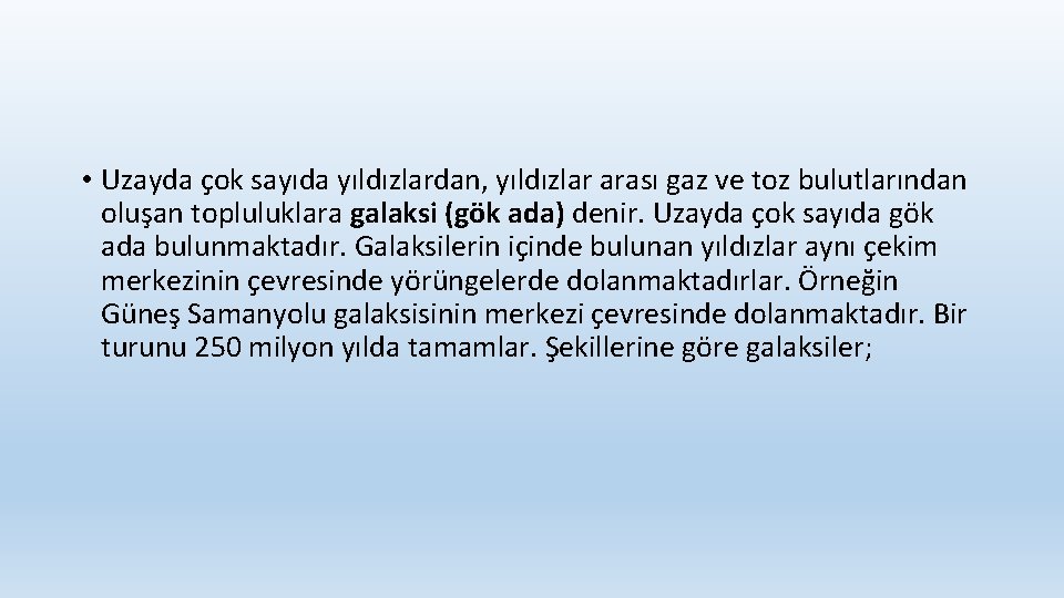  • Uzayda çok sayıda yıldızlardan, yıldızlar arası gaz ve toz bulutlarından oluşan topluluklara
