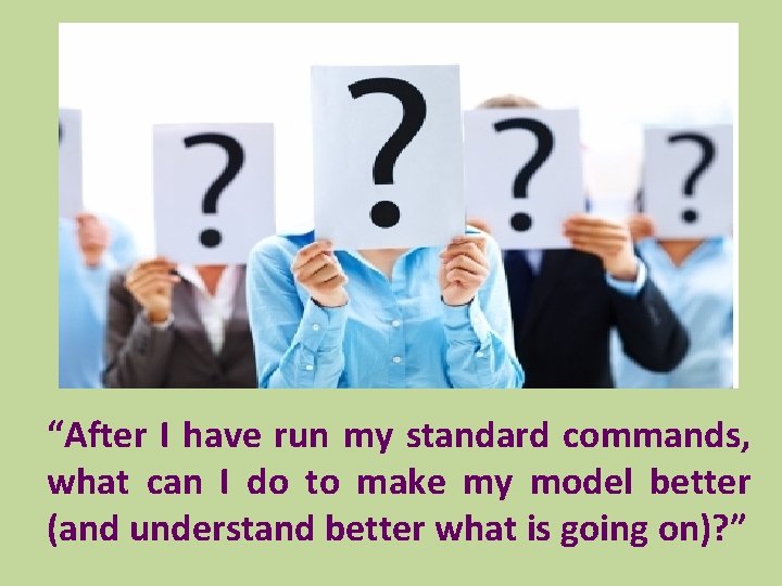 “After I have run my standard commands, what can I do to make my