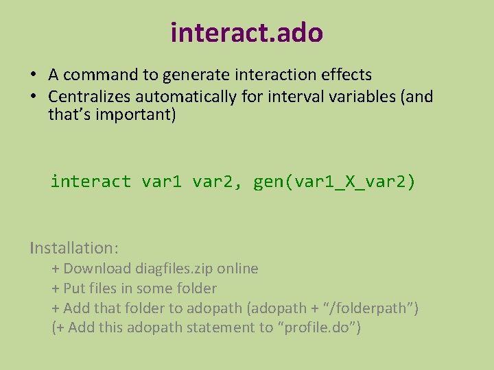 interact. ado • A command to generate interaction effects • Centralizes automatically for interval