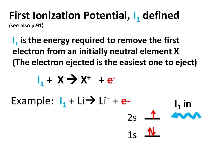 First Ionization Potential, I 1 defined (see also p. 91) I 1 is the