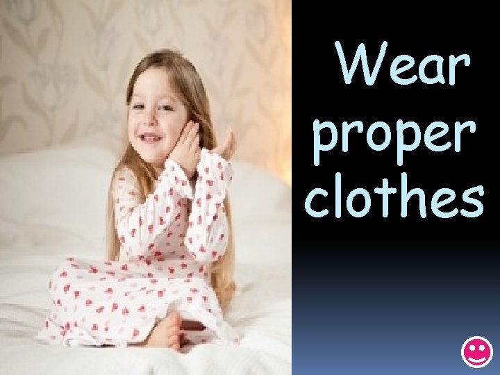 Wear proper clothes 