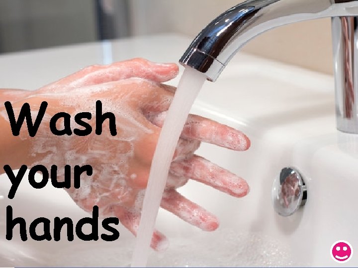Wash your hands 