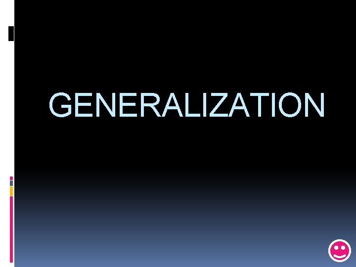 GENERALIZATION 