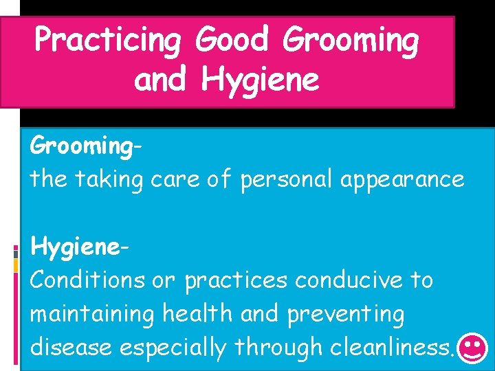 Practicing Good Grooming and Hygiene Groomingthe taking care of personal appearance Hygiene. Conditions or