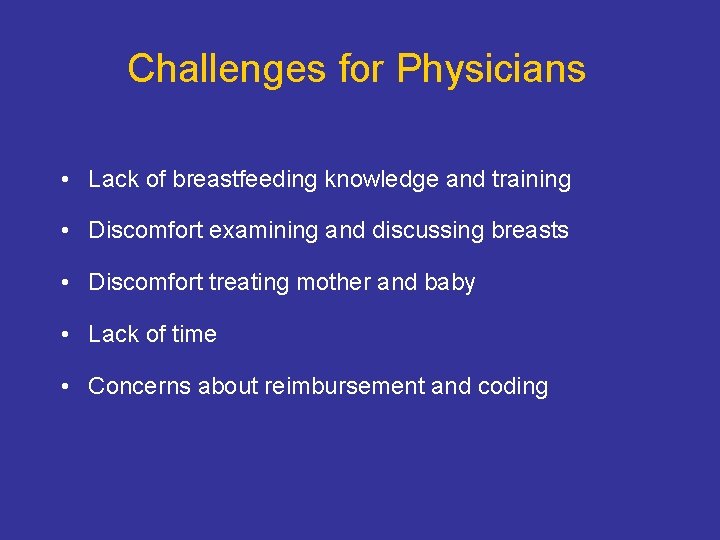 Challenges for Physicians • Lack of breastfeeding knowledge and training • Discomfort examining and