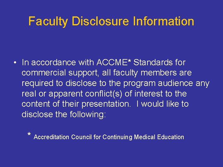 Faculty Disclosure Information • In accordance with ACCME* Standards for commercial support, all faculty