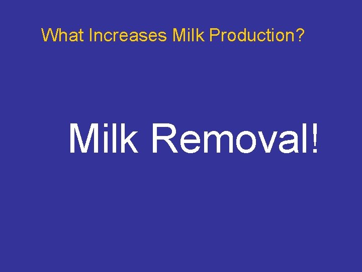 What Increases Milk Production? Milk Removal! 