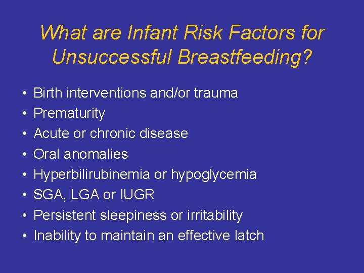 What are Infant Risk Factors for Unsuccessful Breastfeeding? • • Birth interventions and/or trauma