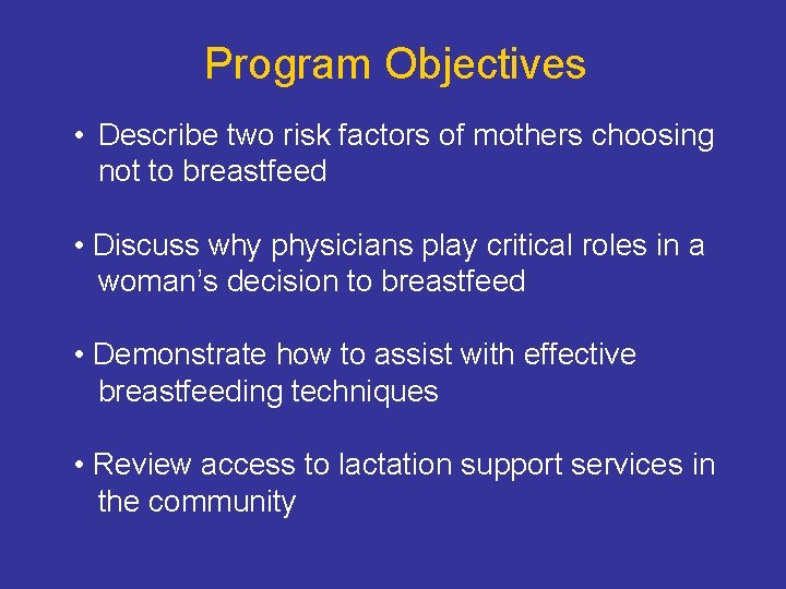 Program Objectives • Describe two risk factors of mothers choosing not to breastfeed •