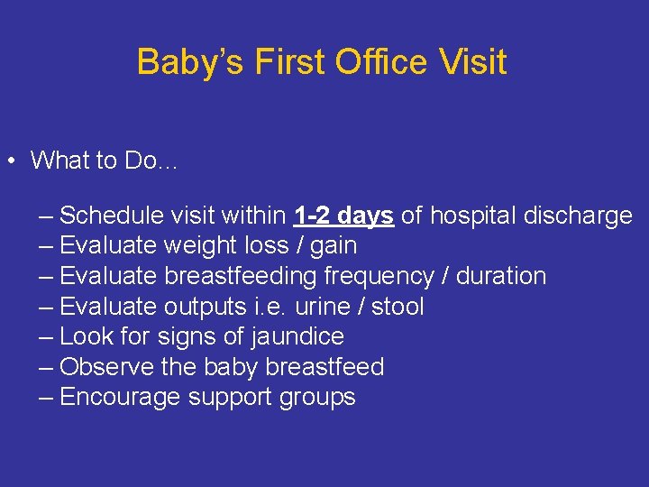 Baby’s First Office Visit • What to Do… – Schedule visit within 1 -2