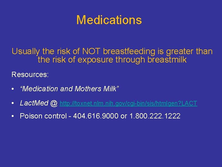 Medications Usually the risk of NOT breastfeeding is greater than the risk of exposure