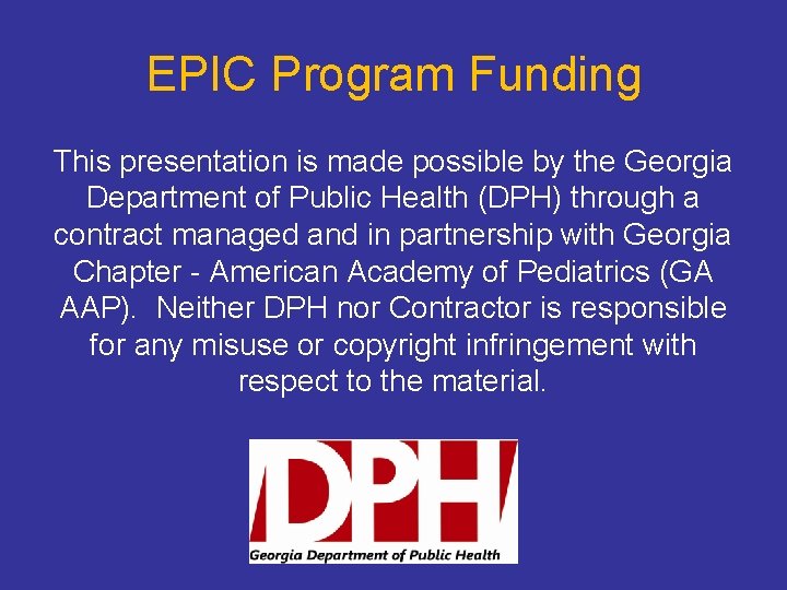 EPIC Program Funding This presentation is made possible by the Georgia Department of Public