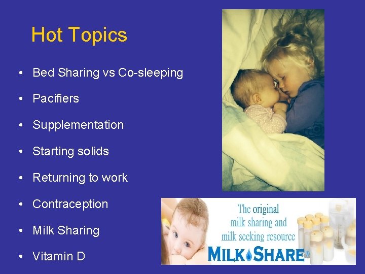 Hot Topics • Bed Sharing vs Co-sleeping • Pacifiers • Supplementation • Starting solids