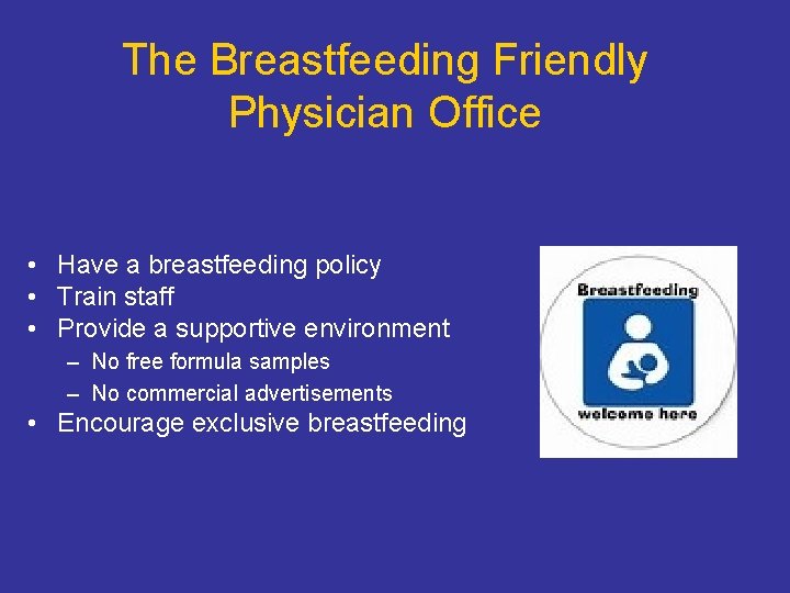 The Breastfeeding Friendly Physician Office • Have a breastfeeding policy • Train staff •
