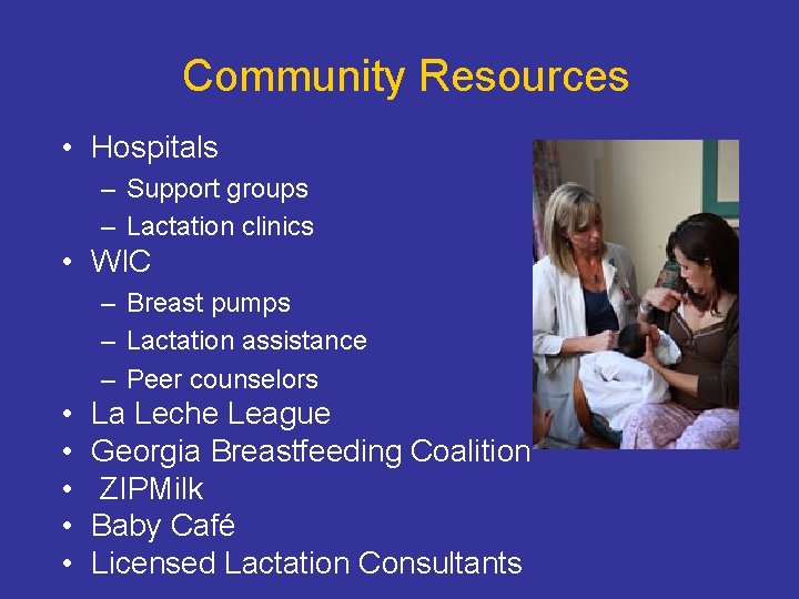 Community Resources • Hospitals – Support groups – Lactation clinics • WIC – Breast