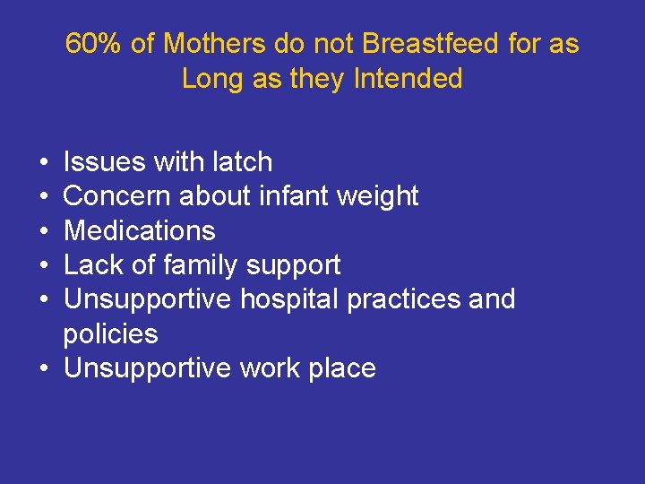 60% of Mothers do not Breastfeed for as Long as they Intended • •