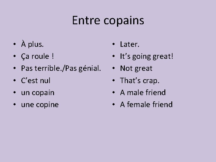 Entre copains • • • À plus. Ça roule ! Pas terrible. /Pas génial.