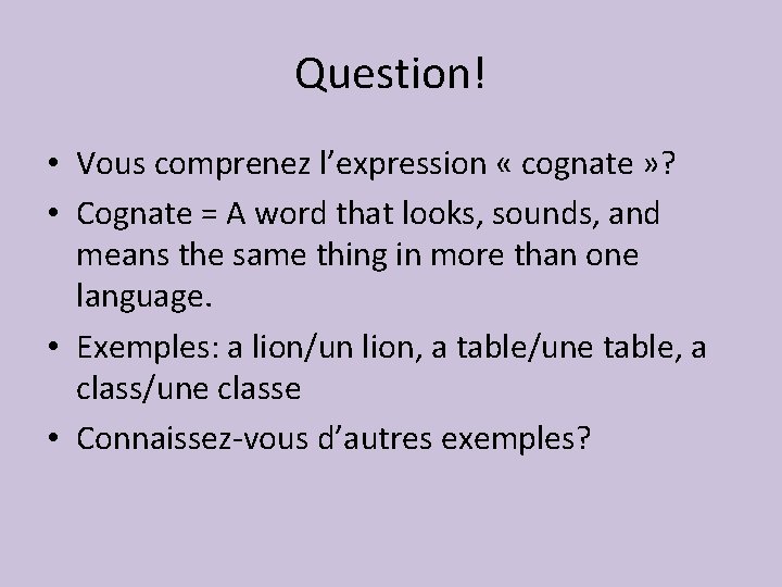 Question! • Vous comprenez l’expression « cognate » ? • Cognate = A word