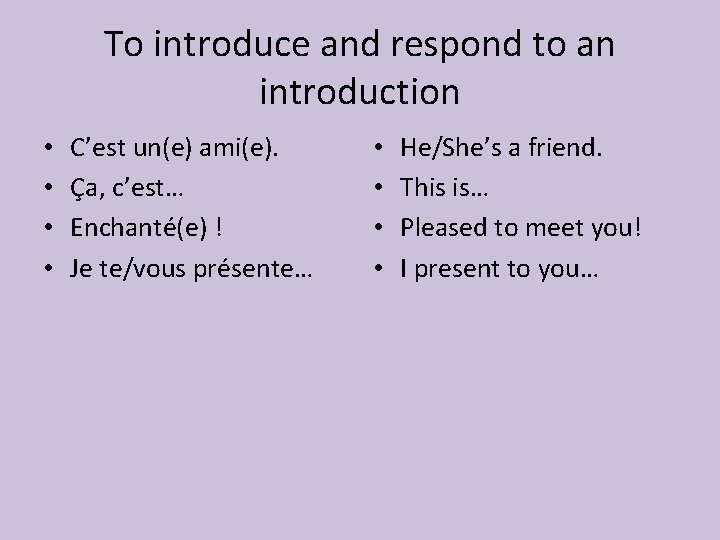 To introduce and respond to an introduction • • C’est un(e) ami(e). Ça, c’est…