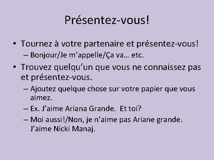 Présentez-vous! • Tournez à votre partenaire et présentez-vous! – Bonjour/Je m’appelle/Ça va… etc. •