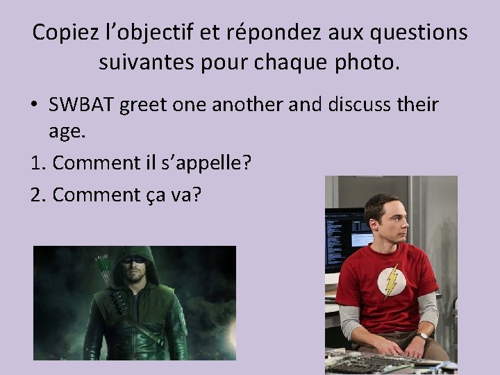 Copiez l’objectif et répondez aux questions suivantes pour chaque photo. • SWBAT greet one