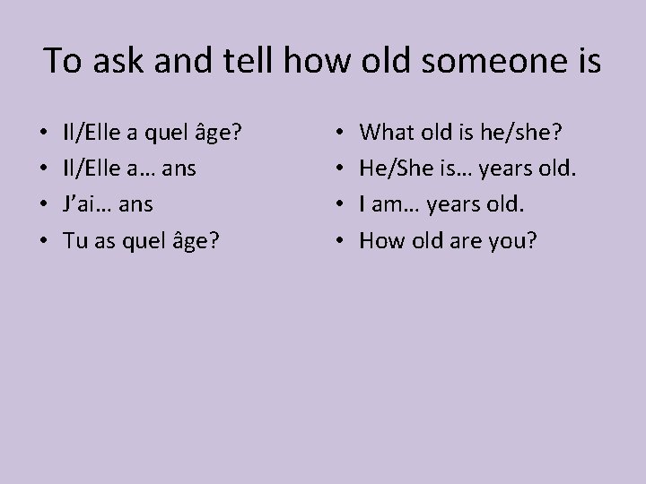 To ask and tell how old someone is • • Il/Elle a quel âge?