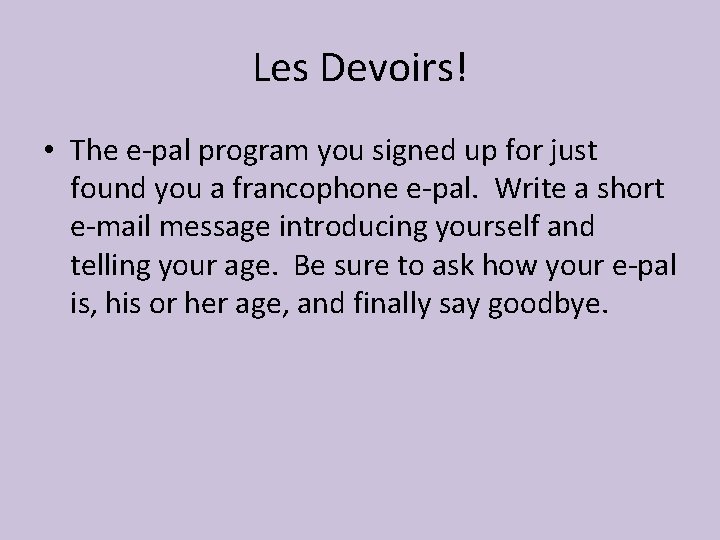 Les Devoirs! • The e-pal program you signed up for just found you a