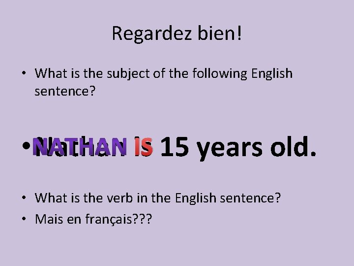 Regardez bien! • What is the subject of the following English sentence? IS 15