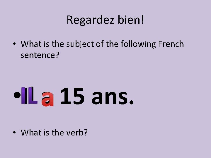 Regardez bien! • What is the subject of the following French sentence? • Il