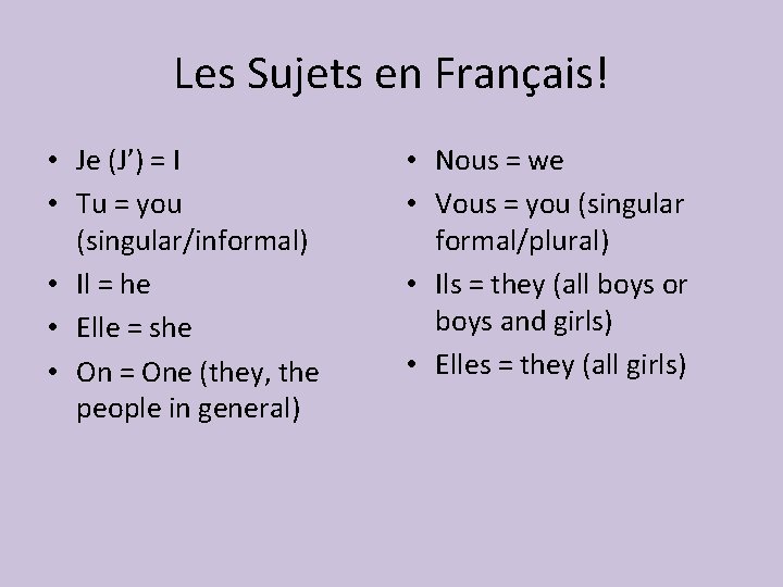 Les Sujets en Français! • Je (J’) = I • Tu = you (singular/informal)