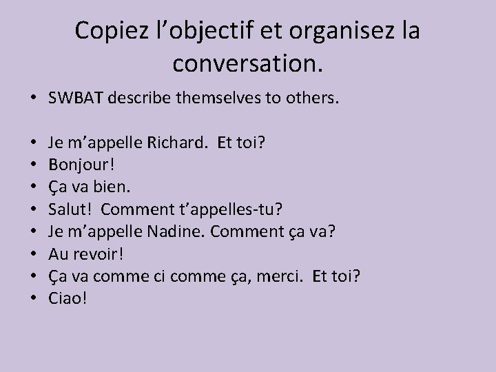 Copiez l’objectif et organisez la conversation. • SWBAT describe themselves to others. • •