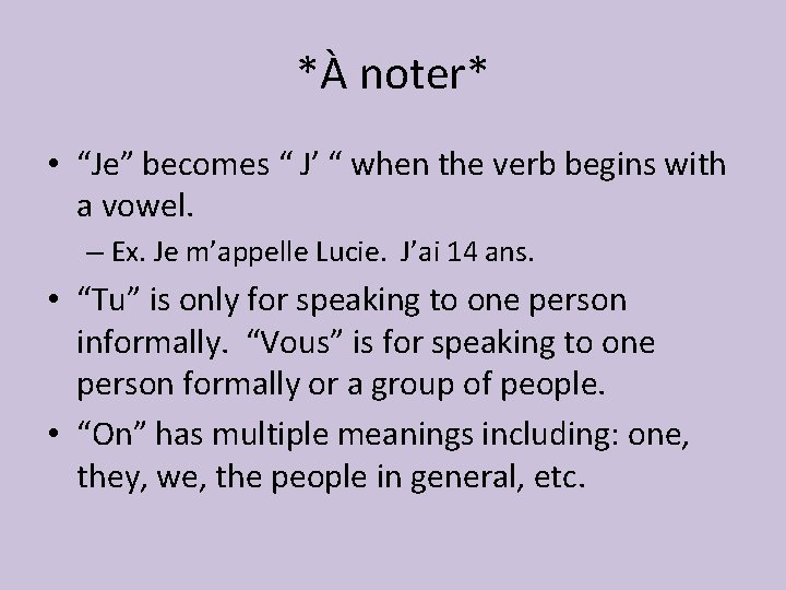 *À noter* • “Je” becomes “ J’ “ when the verb begins with a