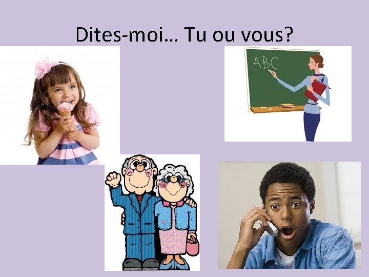 Dites-moi… Tu ou vous? 