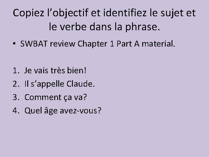 Copiez l’objectif et identifiez le sujet et le verbe dans la phrase. • SWBAT