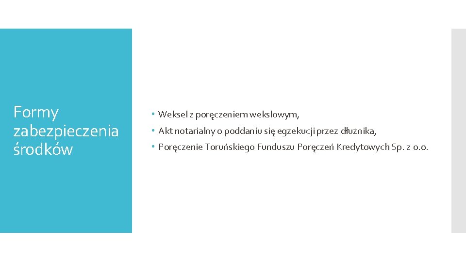 Formy zabezpieczenia środków • Weksel z poręczeniem wekslowym, • Akt notarialny o poddaniu się