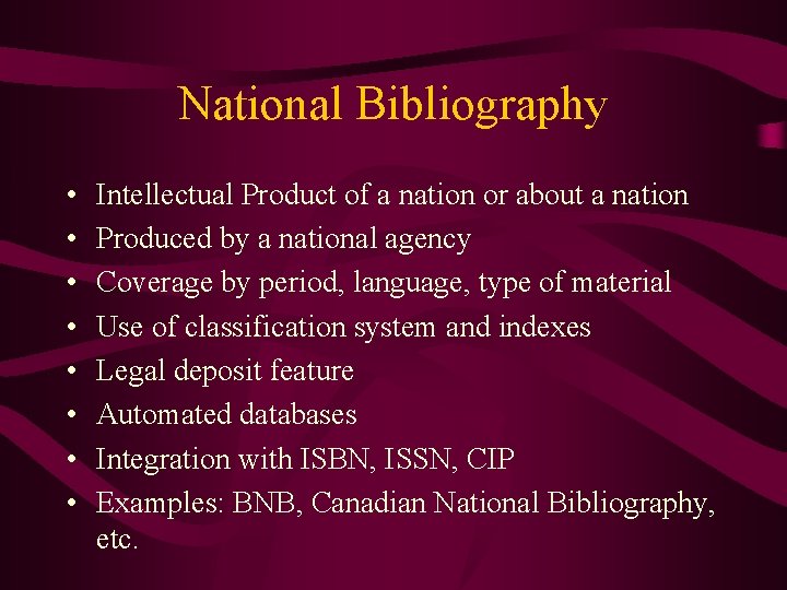 National Bibliography • • Intellectual Product of a nation or about a nation Produced