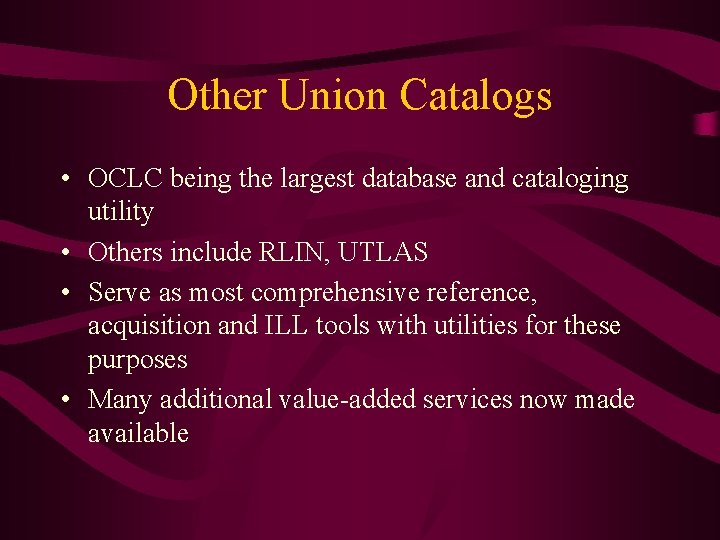 Other Union Catalogs • OCLC being the largest database and cataloging utility • Others