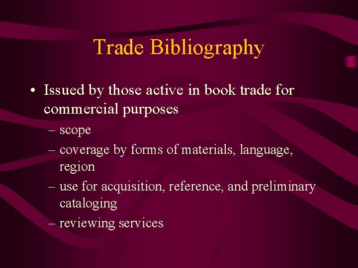 Trade Bibliography • Issued by those active in book trade for commercial purposes –