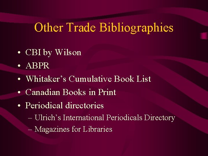 Other Trade Bibliographies • • • CBI by Wilson ABPR Whitaker’s Cumulative Book List