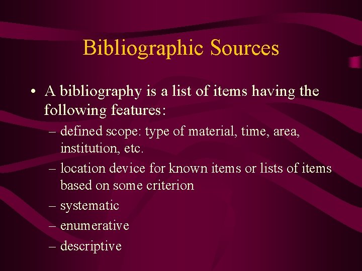Bibliographic Sources • A bibliography is a list of items having the following features: