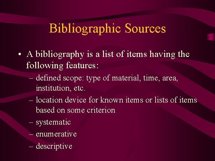 Bibliographic Sources • A bibliography is a list of items having the following features: