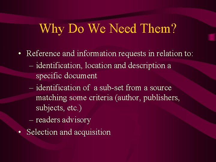 Why Do We Need Them? • Reference and information requests in relation to: –