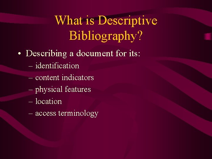 What is Descriptive Bibliography? • Describing a document for its: – identification – content