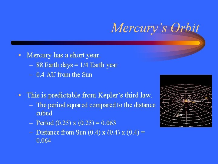 Mercury’s Orbit • Mercury has a short year. – 88 Earth days = 1/4