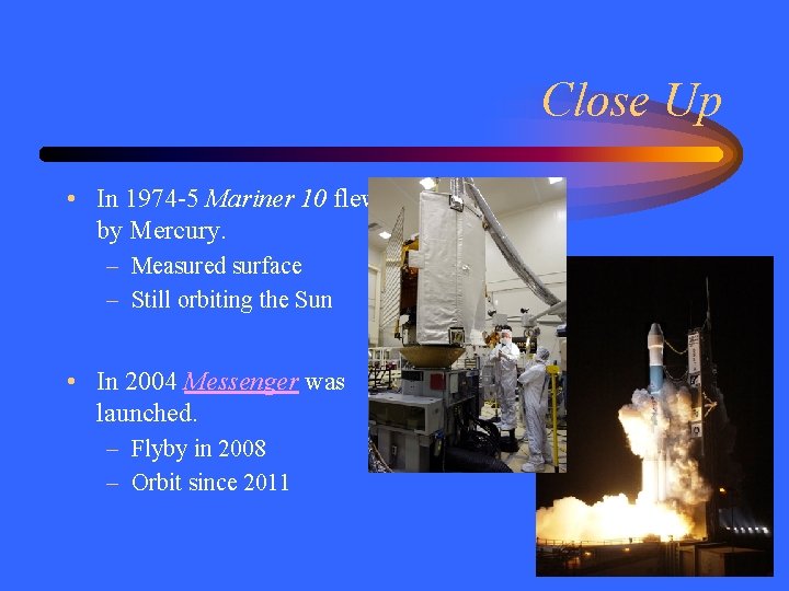 Close Up • In 1974 -5 Mariner 10 flew by Mercury. – Measured surface