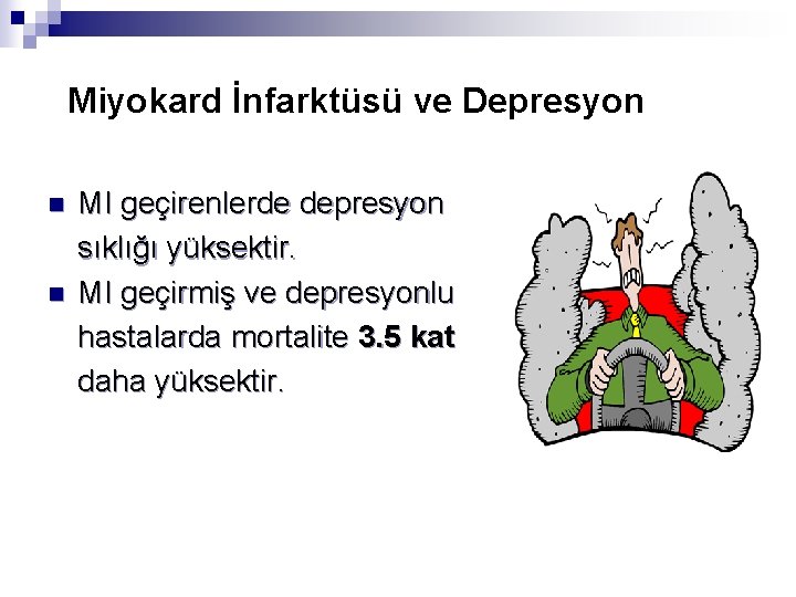 Miyokard İnfarktüsü ve Depresyon n n MI geçirenlerde depresyon sıklığı yüksektir. MI geçirmiş ve