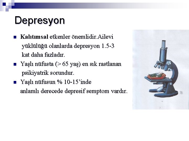 Depresyon n Kalıtımsal etkenler önemlidir. Ailevi yüklülüğü olanlarda depresyon 1. 5 -3 kat daha