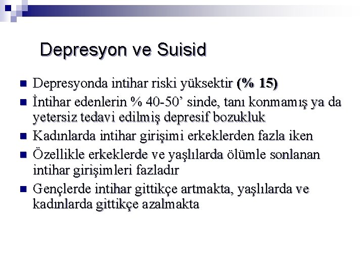 Depresyon ve Suisid n n n Depresyonda intihar riski yüksektir (% 15) İntihar edenlerin