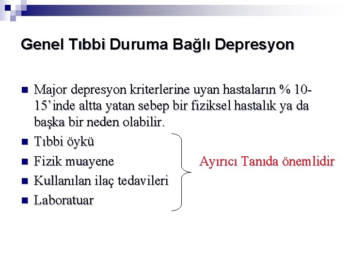 Genel Tıbbi Duruma Bağlı Depresyon n n Major depresyon kriterlerine uyan hastaların % 1015’inde